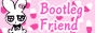 bootleg friend